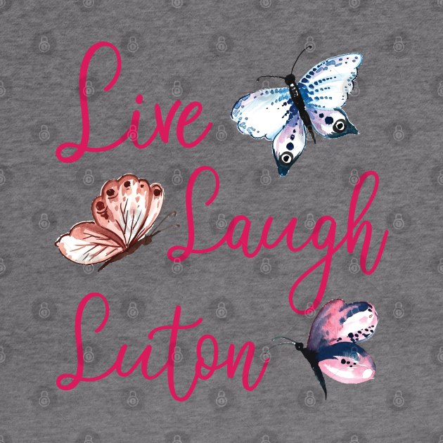 Live Laugh Luton by chidadesign